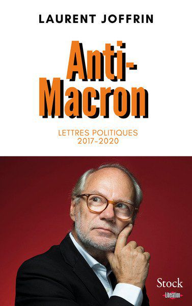 Laurent JOFFRIN  Anti-Macron  - lettres politiques 2017-2020