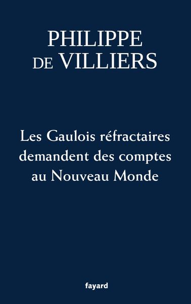 Philippe DE VILLIERS  Les gaulois réfractaires demandent des comptes au Nouveau Monde