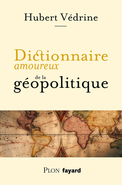 VEDRINE Hubert Dictionnaire amoureux de la géopolitique