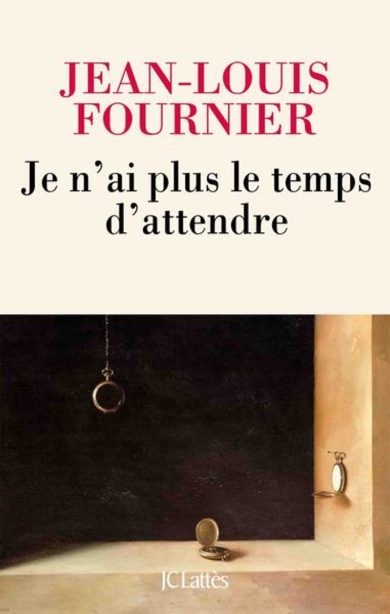 Jean-Louis FOURNIER  Je n'ai plus le temps d'attendre