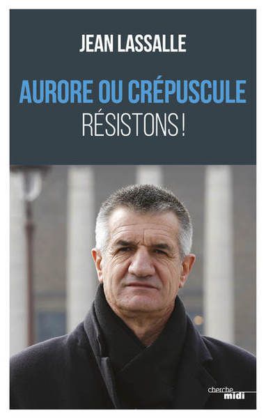 Jean Lassalle Aurore ou crepuscule - resistons !