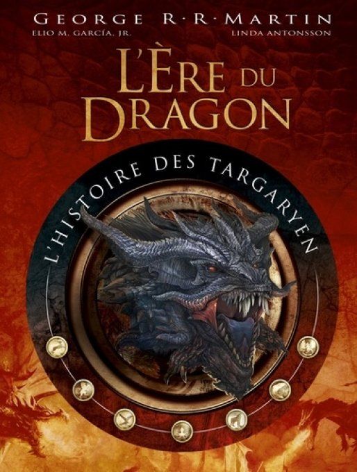 L'ère du Dragon, l'histoire des Targaryen. Volume 1