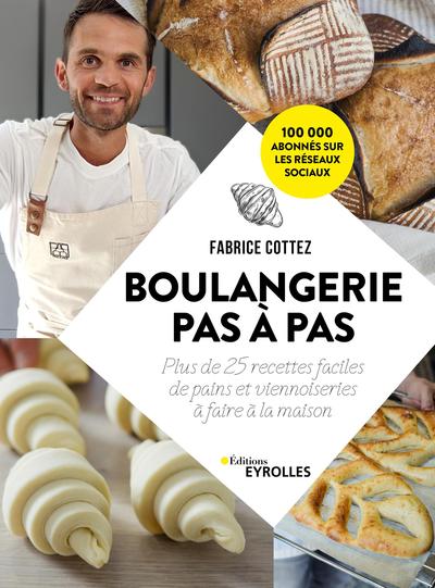 Fabrice COTTEZ  Boulangerie pas a pas - plus de 25 recettes faciles de pains et viennoiseries 