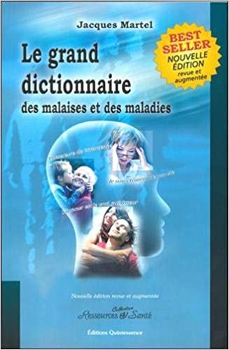 Jacques MARTEL  Le grand dictionnaire des malaises et des maladies