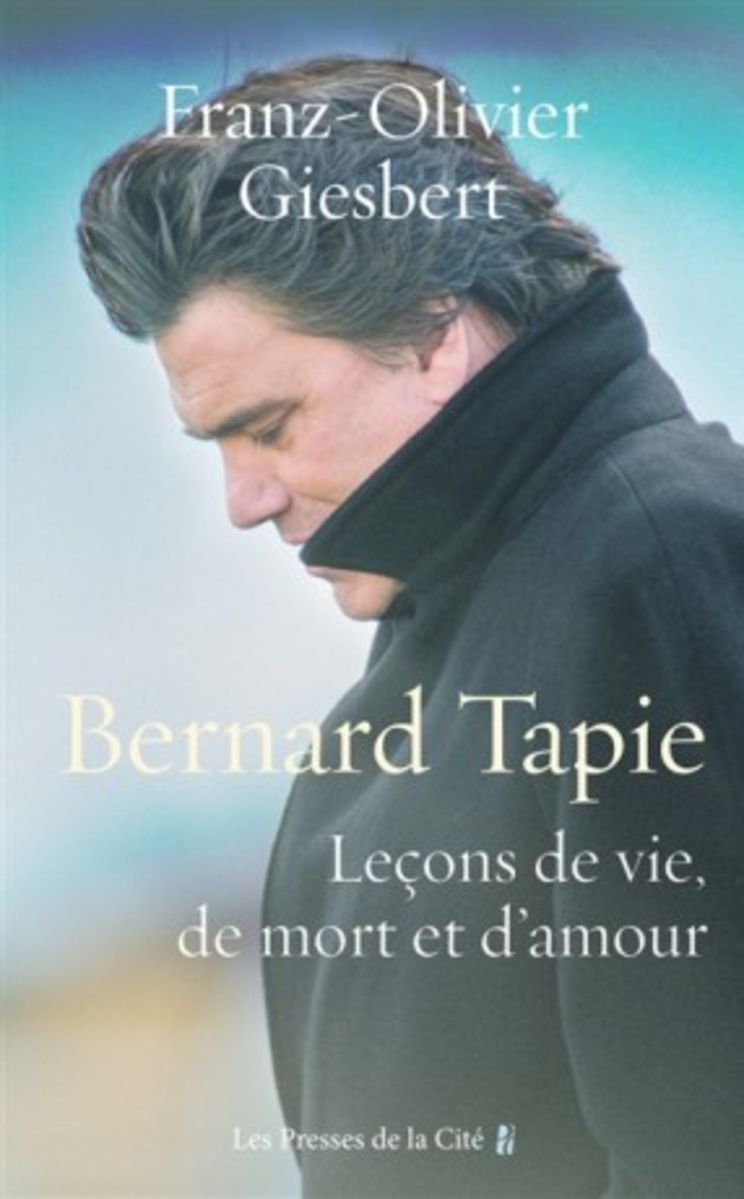 GIESBERT F-O.  Bernard Tapie  Leçon de vie, de mort et d'amour