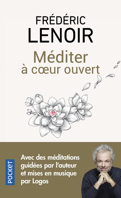 Frédéric LENOIR  Méditer à coeur ouvert.