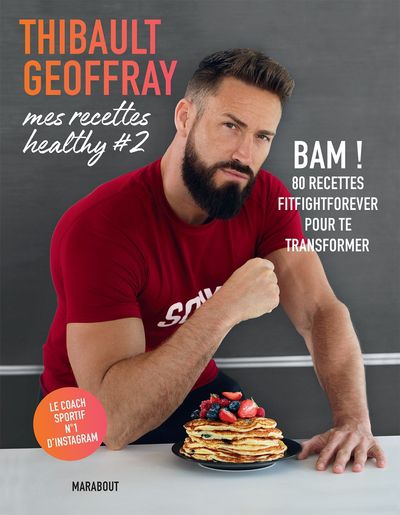 Mes recettes healthy #2 - bam ! 80 recettes fitfightforever pour te transformer