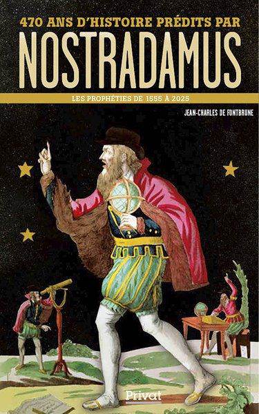Jean-Charles DE FONTBRUNE 470 ans d´histoire prédits par Nostradamus - les propheties de 1555 a 2025